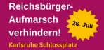 Reichsbürger-Aufmarksch verhindern Karlsruhe 26.7.2025